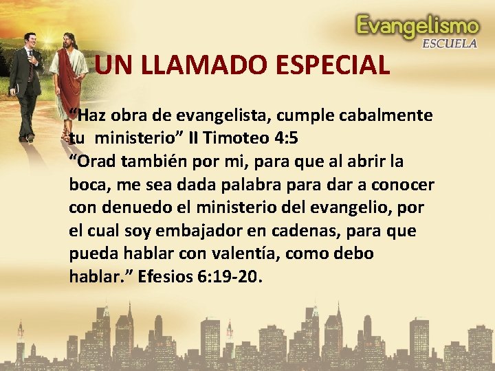 UN LLAMADO ESPECIAL “Haz obra de evangelista, cumple cabalmente tu ministerio” II Timoteo 4: