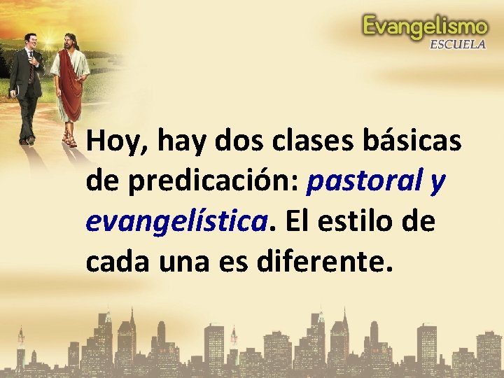 Hoy, hay dos clases básicas de predicación: pastoral y evangelística. El estilo de cada