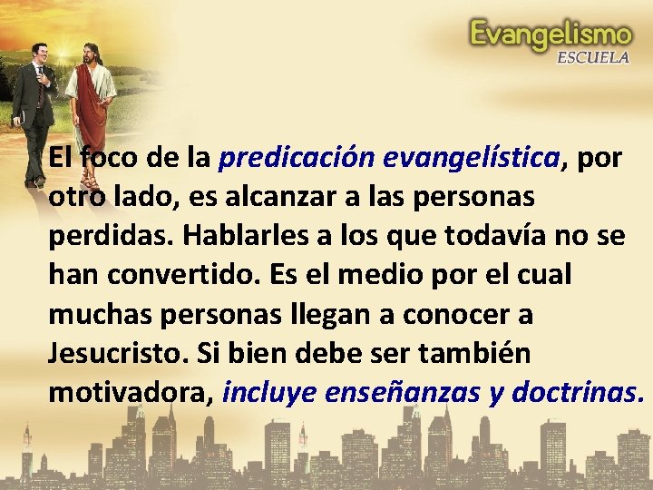 El foco de la predicación evangelística, por otro lado, es alcanzar a las personas