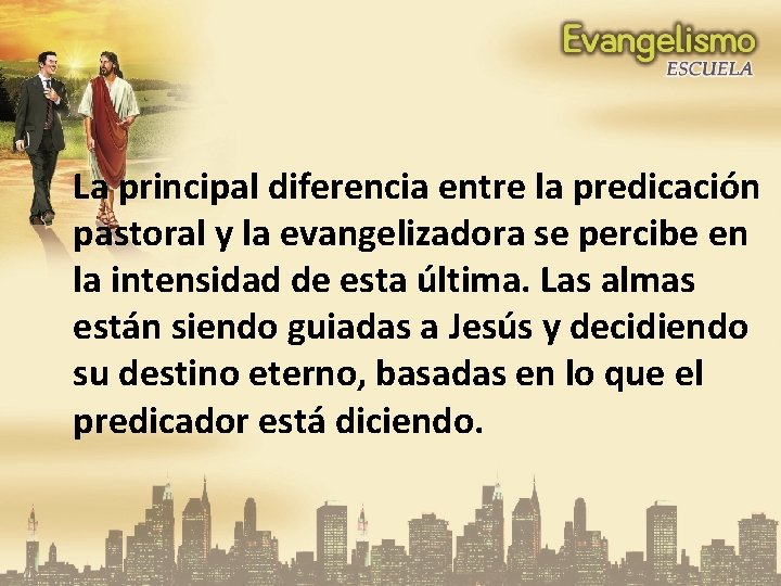 La principal diferencia entre la predicación pastoral y la evangelizadora se percibe en la