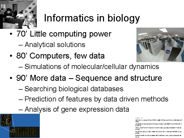 Informatics in biology • 70’ Little computing power – Analytical solutions • 80’ Computers,