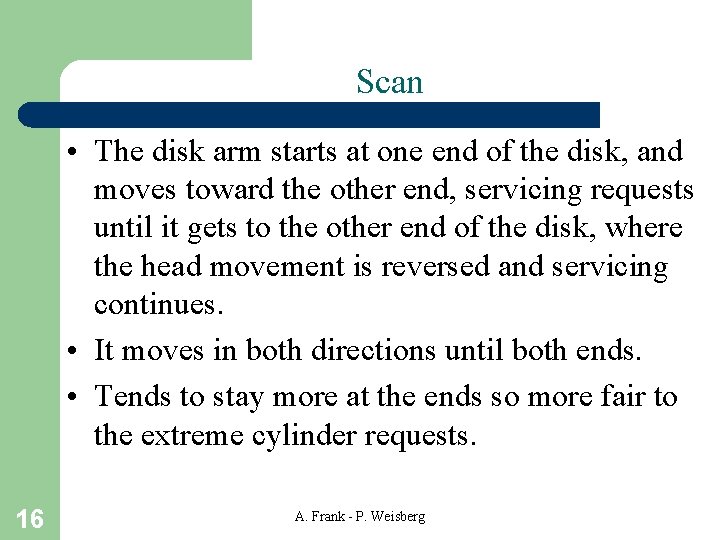 Scan • The disk arm starts at one end of the disk, and moves