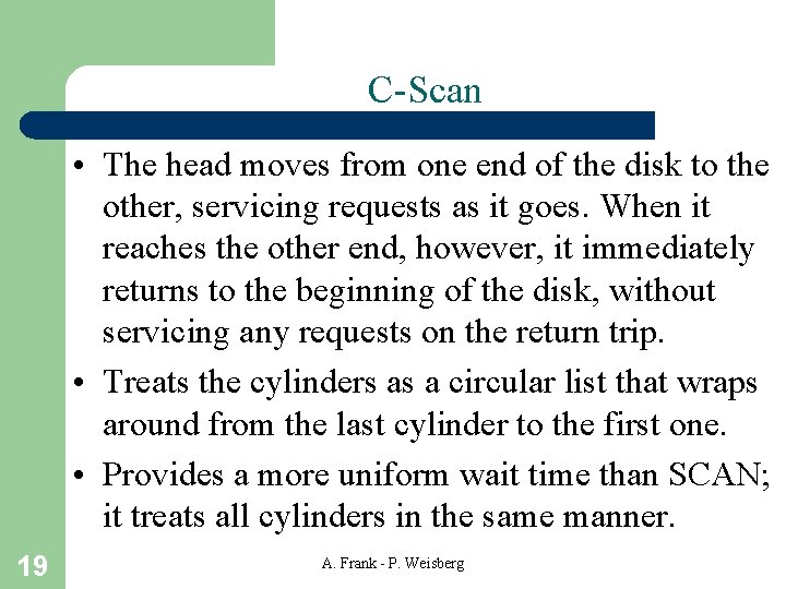 C-Scan • The head moves from one end of the disk to the other,
