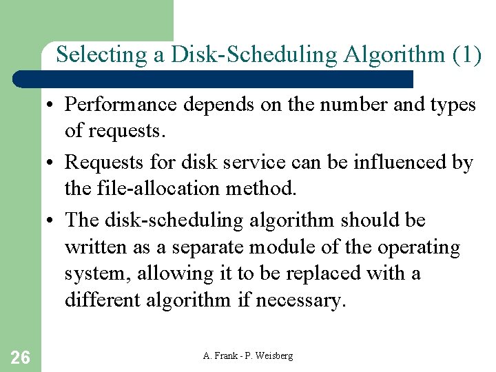 Selecting a Disk-Scheduling Algorithm (1) • Performance depends on the number and types of