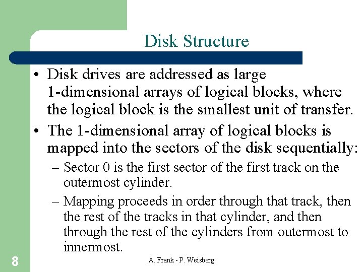 Disk Structure • Disk drives are addressed as large 1 -dimensional arrays of logical