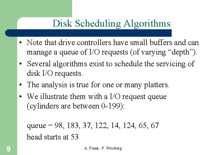 Disk Scheduling Algorithms • Note that drive controllers have small buffers and can manage