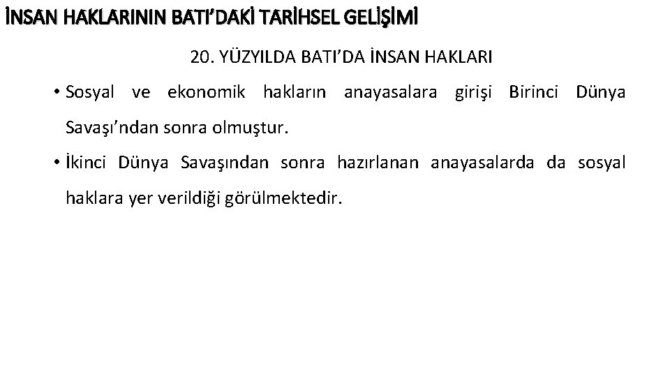 İNSAN HAKLARININ BATI’DAKİ TARİHSEL GELİŞİMİ 20. YÜZYILDA BATI’DA İNSAN HAKLARI • Sosyal ve ekonomik