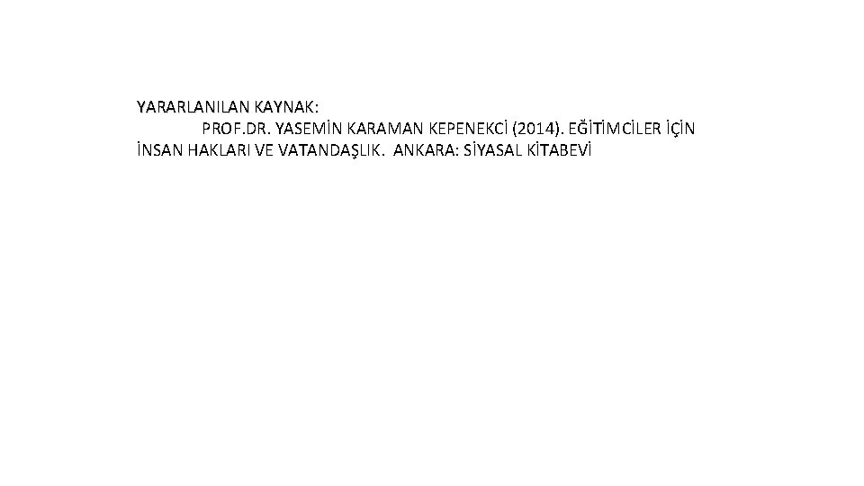 YARARLANILAN KAYNAK: PROF. DR. YASEMİN KARAMAN KEPENEKCİ (2014). EĞİTİMCİLER İÇİN İNSAN HAKLARI VE VATANDAŞLIK.