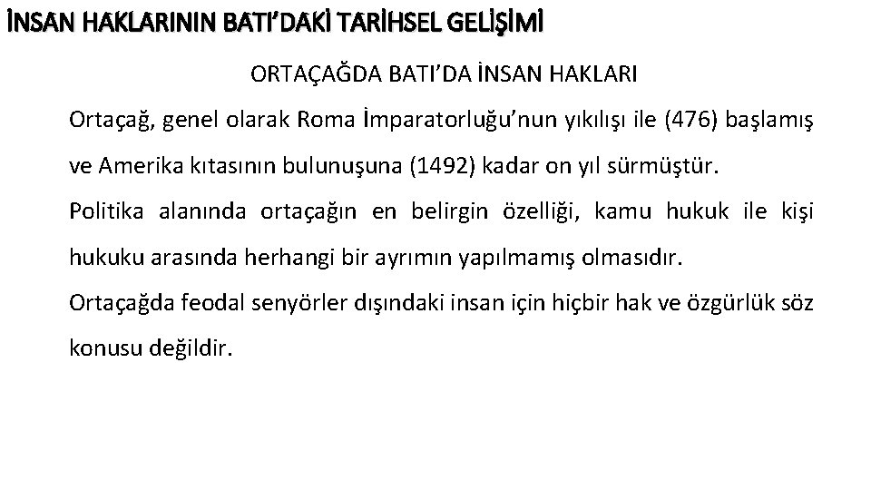 İNSAN HAKLARININ BATI’DAKİ TARİHSEL GELİŞİMİ ORTAÇAĞDA BATI’DA İNSAN HAKLARI Ortaçağ, genel olarak Roma İmparatorluğu’nun