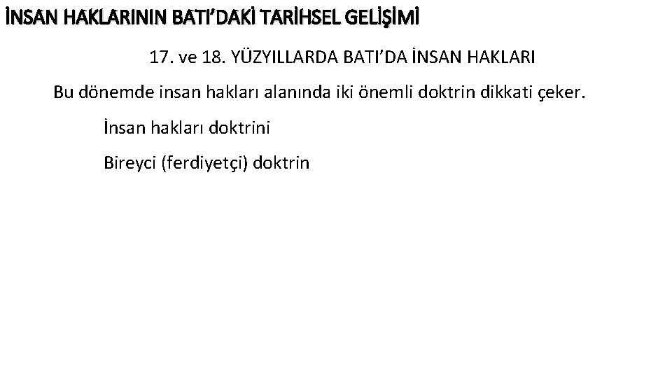 İNSAN HAKLARININ BATI’DAKİ TARİHSEL GELİŞİMİ 17. ve 18. YÜZYILLARDA BATI’DA İNSAN HAKLARI Bu dönemde