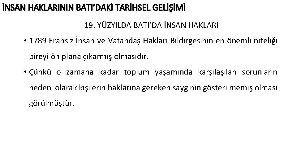 İNSAN HAKLARININ BATI’DAKİ TARİHSEL GELİŞİMİ 19. YÜZYILDA BATI’DA İNSAN HAKLARI • 1789 Fransız İnsan