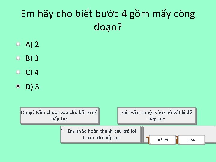 Em hãy cho biết bước 4 gồm mấy công đoạn? A) 2 B) 3