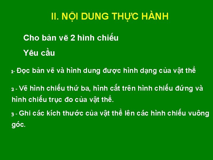 II. NỘI DUNG THỰC HÀNH Cho bản vẽ 2 hình chiếu Yêu cầu 1