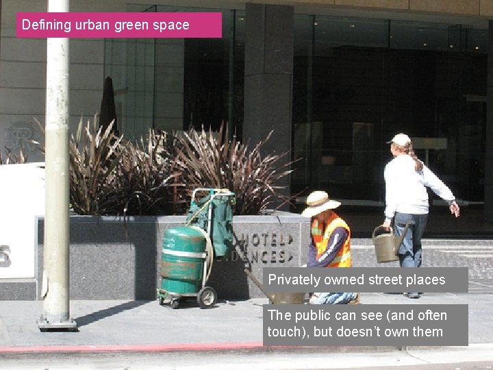 Defining urban green space Privately owned street places The public can see (and often