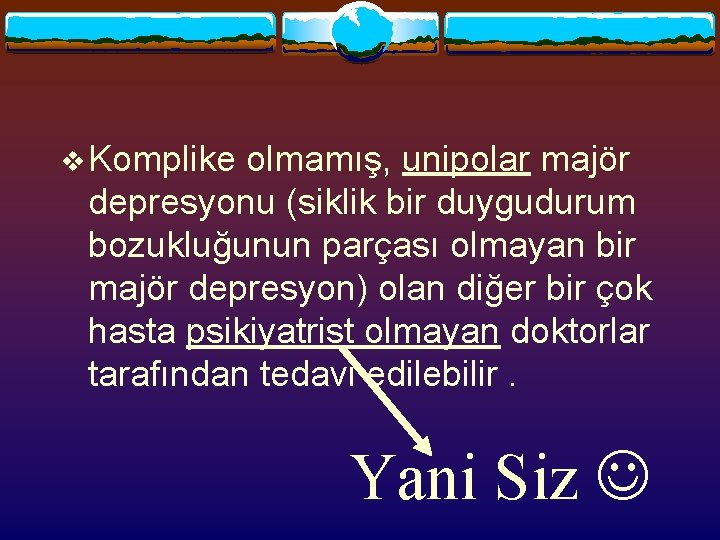 v Komplike olmamış, unipolar majör depresyonu (siklik bir duygudurum bozukluğunun parçası olmayan bir majör