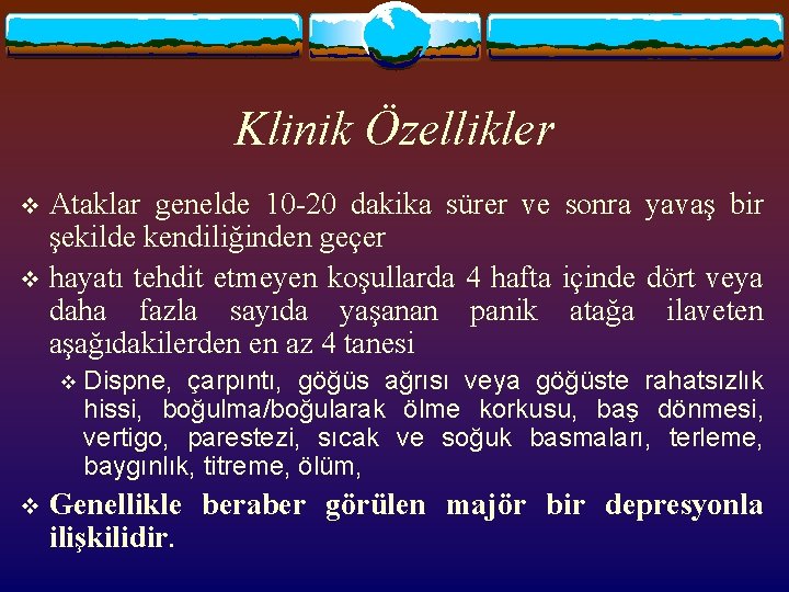 Klinik Özellikler Ataklar genelde 10 -20 dakika sürer ve sonra yavaş bir şekilde kendiliğinden