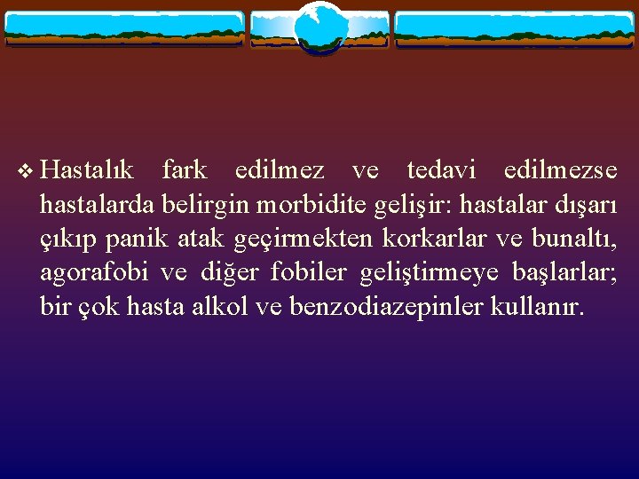 v Hastalık fark edilmez ve tedavi edilmezse hastalarda belirgin morbidite gelişir: hastalar dışarı çıkıp