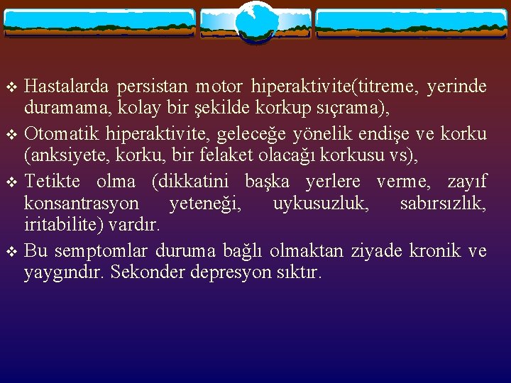 Hastalarda persistan motor hiperaktivite(titreme, yerinde duramama, kolay bir şekilde korkup sıçrama), v Otomatik hiperaktivite,