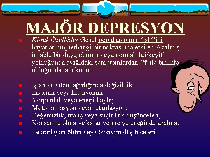 MAJÖR DEPRESYON Klinik Özellikler Genel popülasyonun %15'ini hayatlarının herhangi bir noktasında etkiler. Azalmış iritable