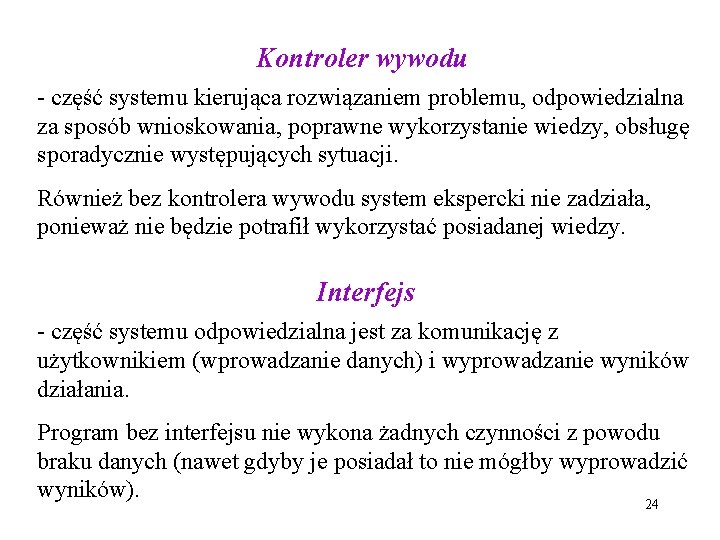 Kontroler wywodu - część systemu kierująca rozwiązaniem problemu, odpowiedzialna za sposób wnioskowania, poprawne wykorzystanie