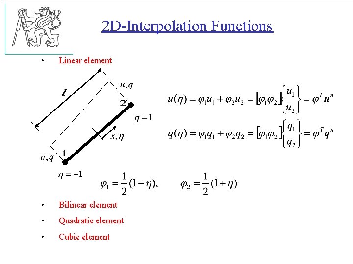 2 D-Interpolation Functions • Linear element • Bilinear element • Quadratic element • Cubic