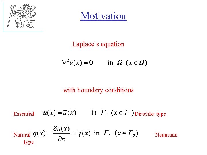 Motivation Laplace`s equation with boundary conditions Essential Natural type Dirichlet type Neumann 