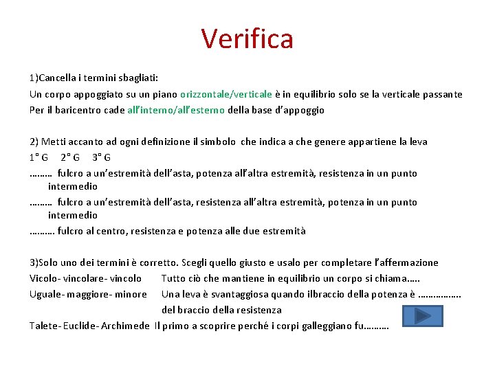 Verifica 1)Cancella i termini sbagliati: Un corpo appoggiato su un piano orizzontale/verticale è in