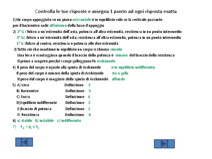 Controlla le tue risposte e assegna 1 punto ad ogni risposta esatta 1)Un corpo