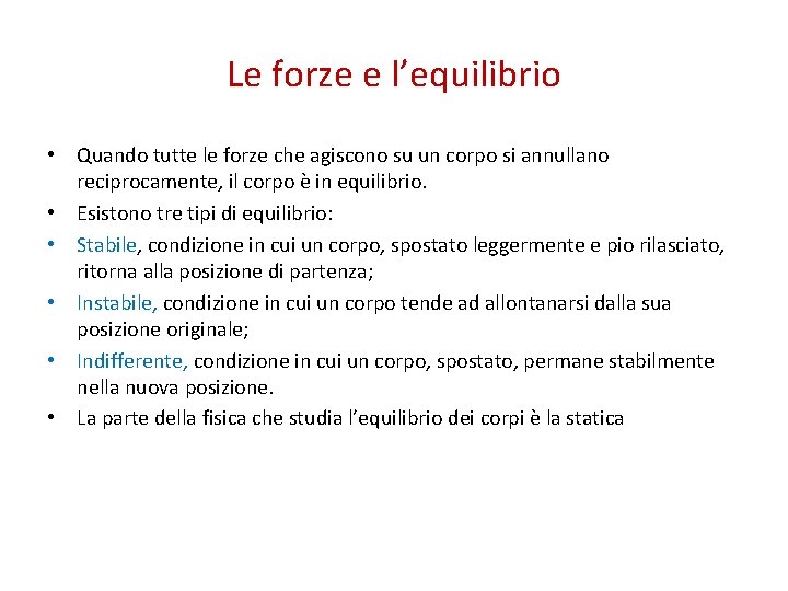 Le forze e l’equilibrio • Quando tutte le forze che agiscono su un corpo