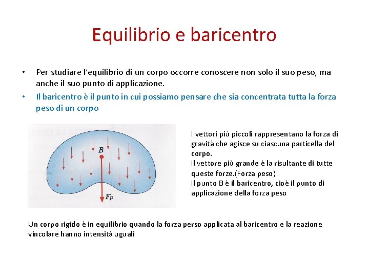 Equilibrio e baricentro • • Per studiare l’equilibrio di un corpo occorre conoscere non
