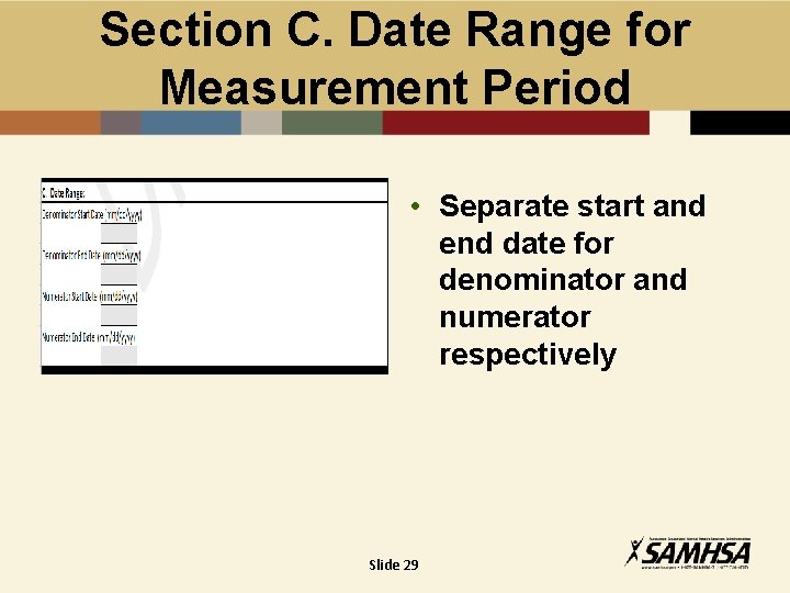 Section C. Date Range for Measurement Period • Separate start and end date for