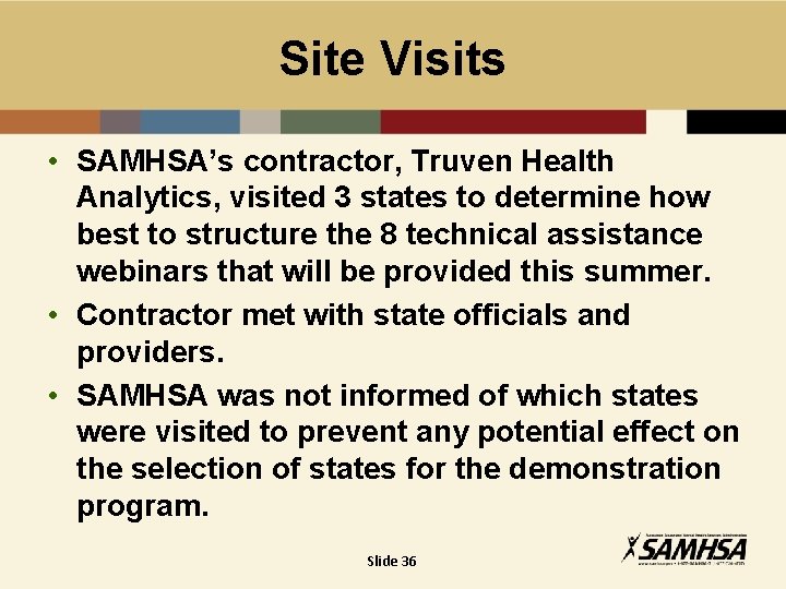 Site Visits • SAMHSA’s contractor, Truven Health Analytics, visited 3 states to determine how