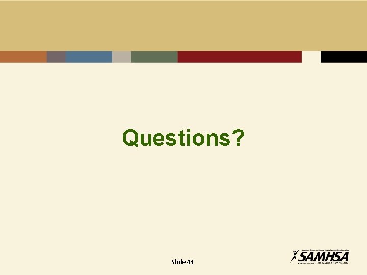 Questions? Slide 44 