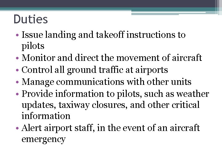 Duties • Issue landing and takeoff instructions to pilots • Monitor and direct the