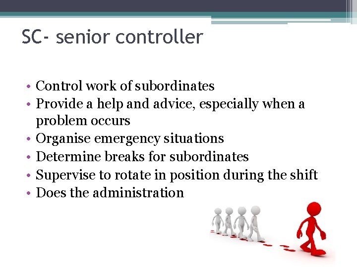 SC- senior controller • Control work of subordinates • Provide a help and advice,