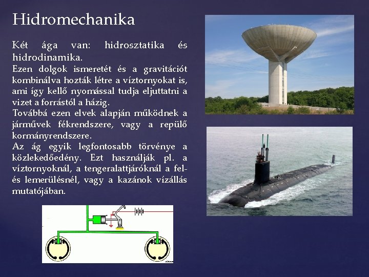 Hidromechanika Két ága van: hidrodinamika. hidrosztatika és Ezen dolgok ismeretét és a gravitációt kombinálva