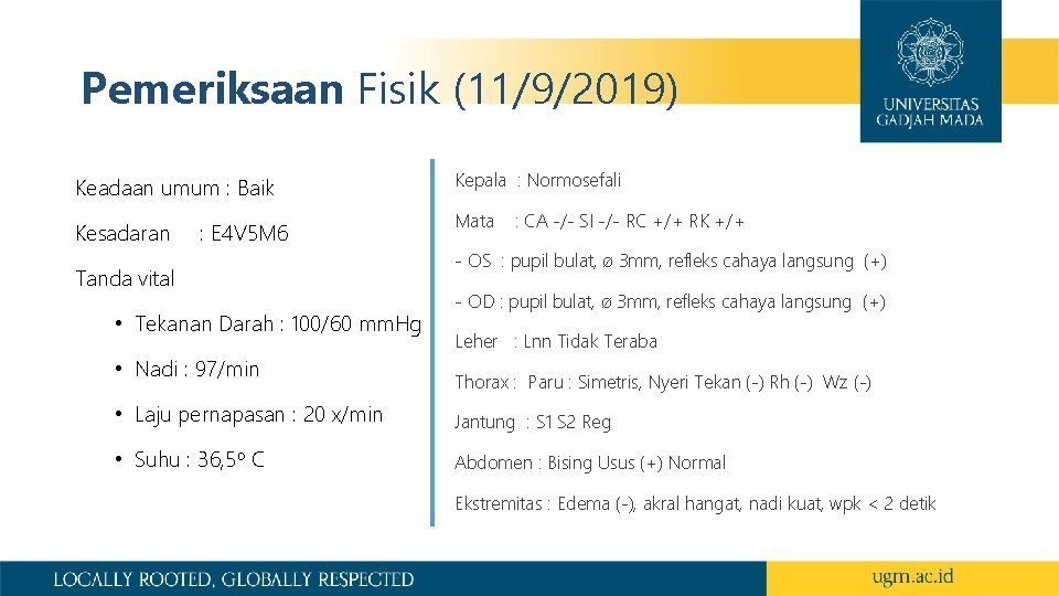 Pemeriksaan Fisik (11/9/2019) Keadaan umum : Baik Kesadaran : E 4 V 5 M