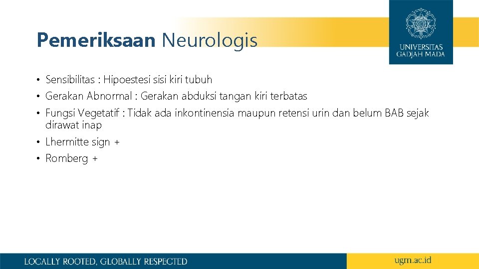 Pemeriksaan Neurologis • Sensibilitas : Hipoestesi sisi kiri tubuh • Gerakan Abnormal : Gerakan