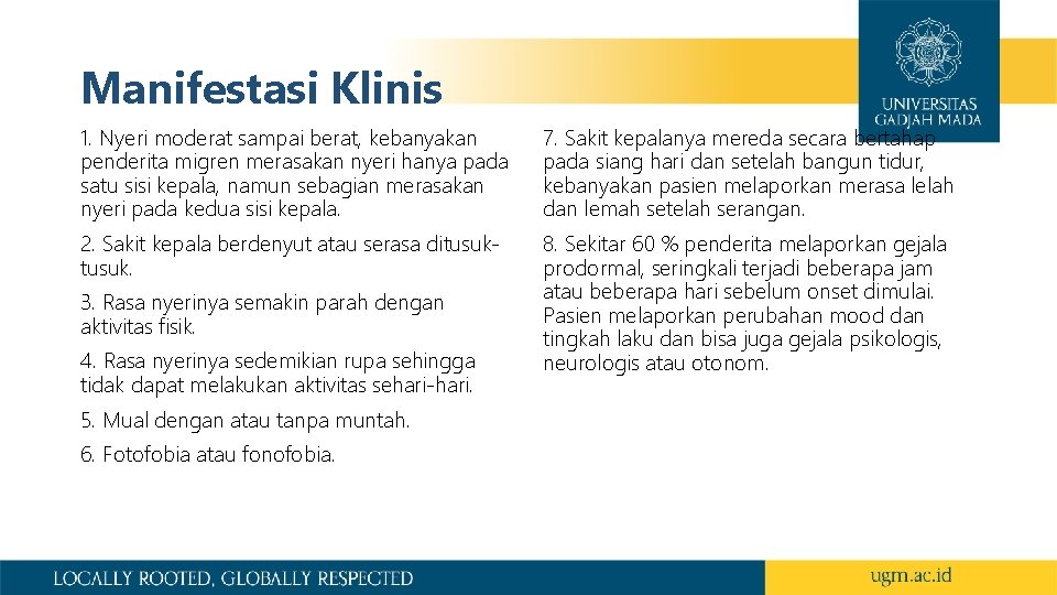 Manifestasi Klinis 1. Nyeri moderat sampai berat, kebanyakan penderita migren merasakan nyeri hanya pada