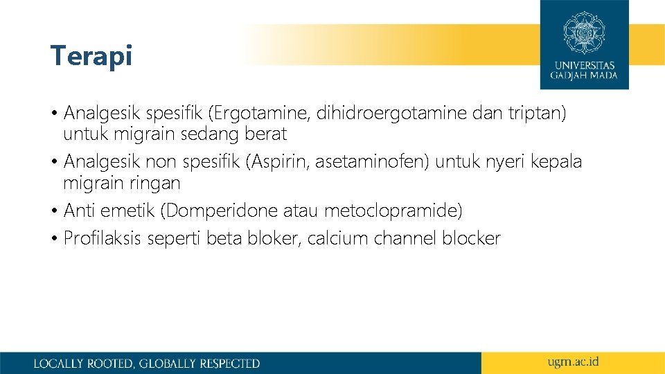 Terapi • Analgesik spesifik (Ergotamine, dihidroergotamine dan triptan) untuk migrain sedang berat • Analgesik