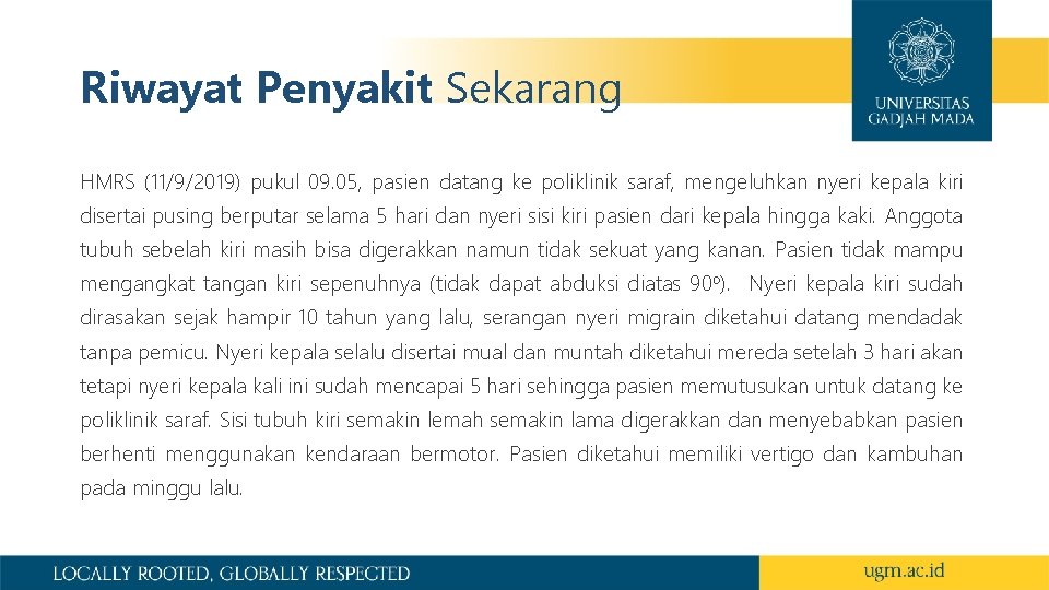 Riwayat Penyakit Sekarang HMRS (11/9/2019) pukul 09. 05, pasien datang ke poliklinik saraf, mengeluhkan