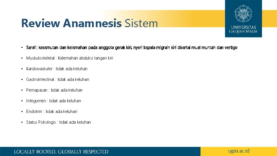 Review Anamnesis Sistem • Saraf : kesemutan dan kelemahan pada anggota gerak kiri, nyeri