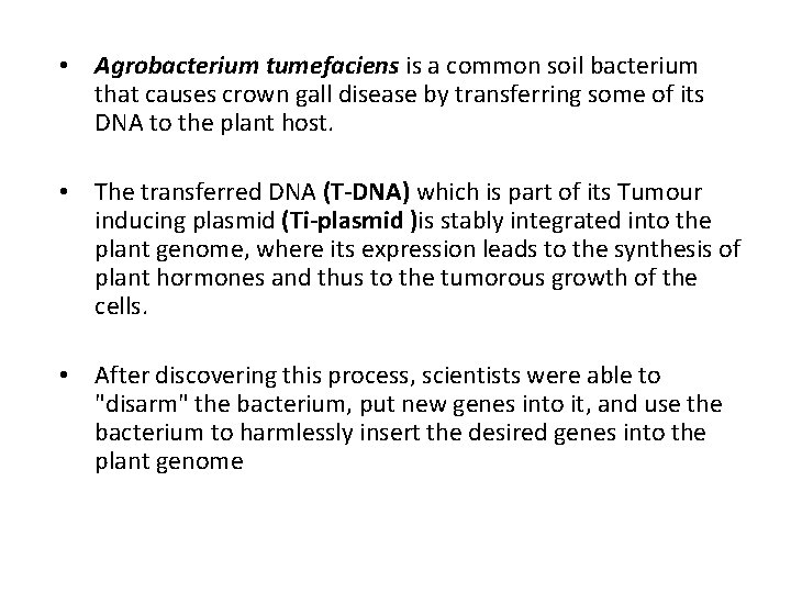  • Agrobacterium tumefaciens is a common soil bacterium that causes crown gall disease