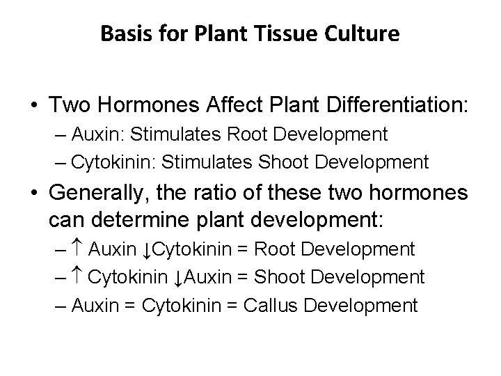 Basis for Plant Tissue Culture • Two Hormones Affect Plant Differentiation: – Auxin: Stimulates