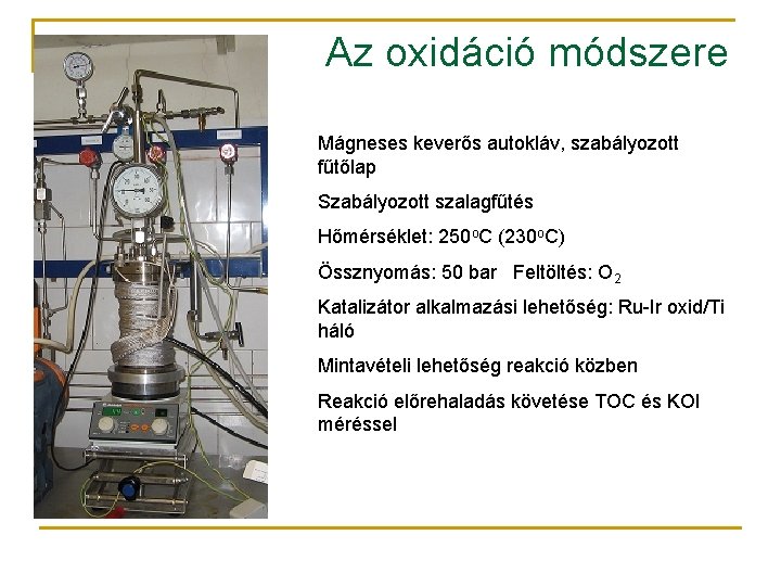 Az oxidáció módszere Mágneses keverős autokláv, szabályozott fűtőlap Szabályozott szalagfűtés Hőmérséklet: 250 o. C