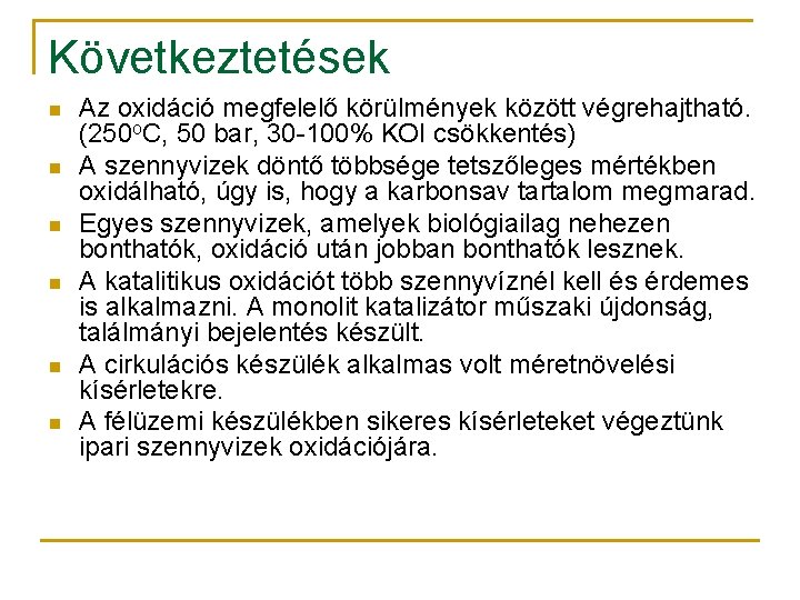 Következtetések n n n Az oxidáció megfelelő körülmények között végrehajtható. (250 o. C, 50