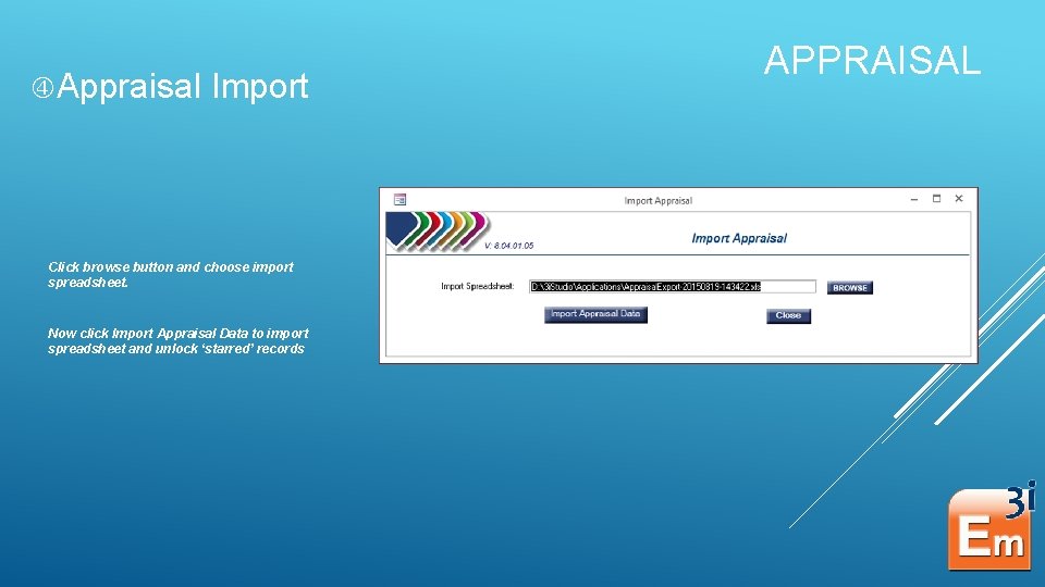  Appraisal Import Click browse button and choose import spreadsheet. Now click Import Appraisal