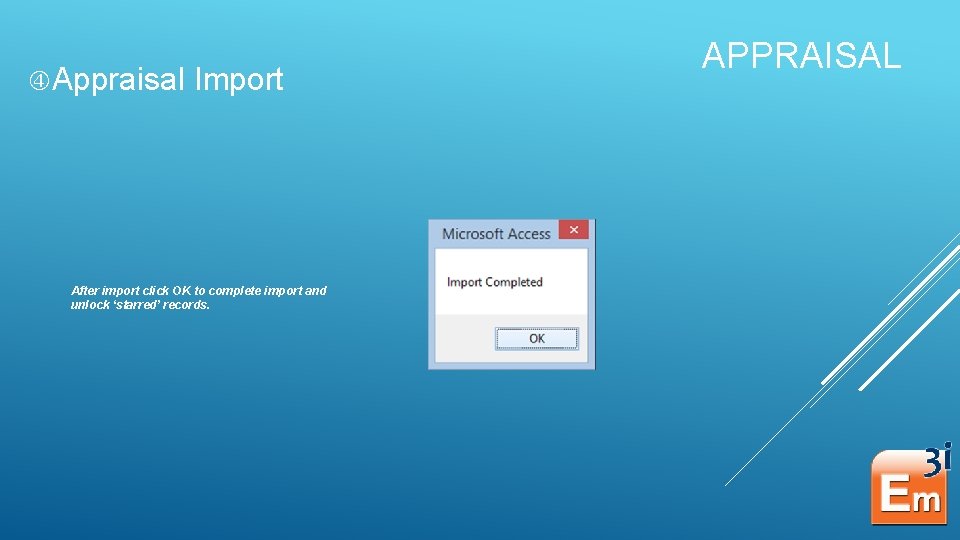  Appraisal Import After import click OK to complete import and unlock ‘starred’ records.