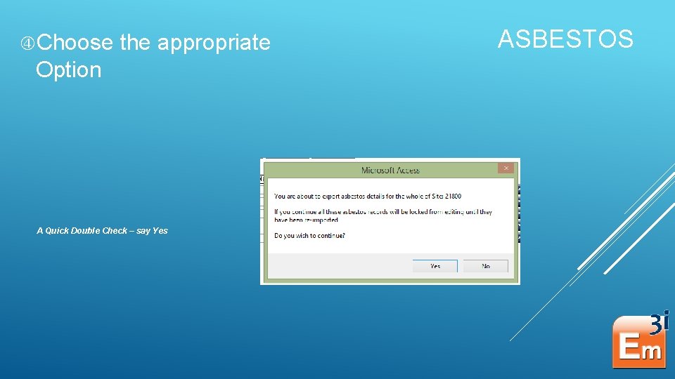  Choose the appropriate Option A Quick Double Check – say Yes ASBESTOS 