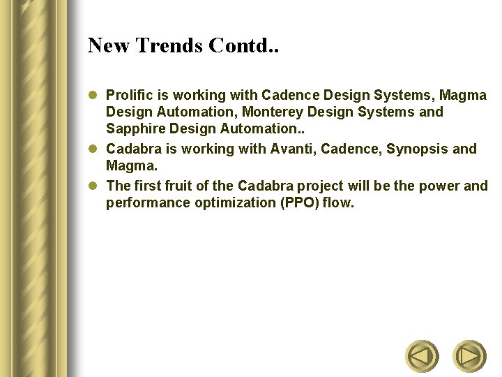 New Trends Contd. . l Prolific is working with Cadence Design Systems, Magma Design